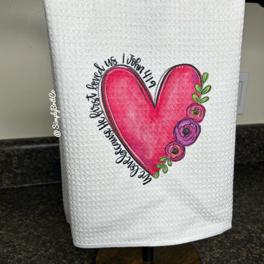 We Love Because He First Loved Us Kitchen Towel