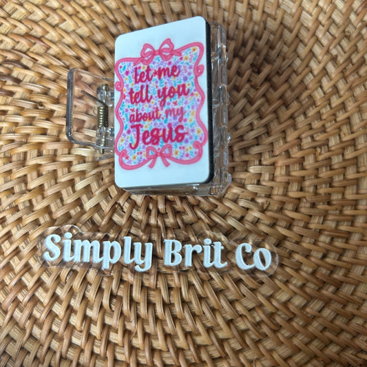 Let Me Tell You About My Jesus Small Claw Clip