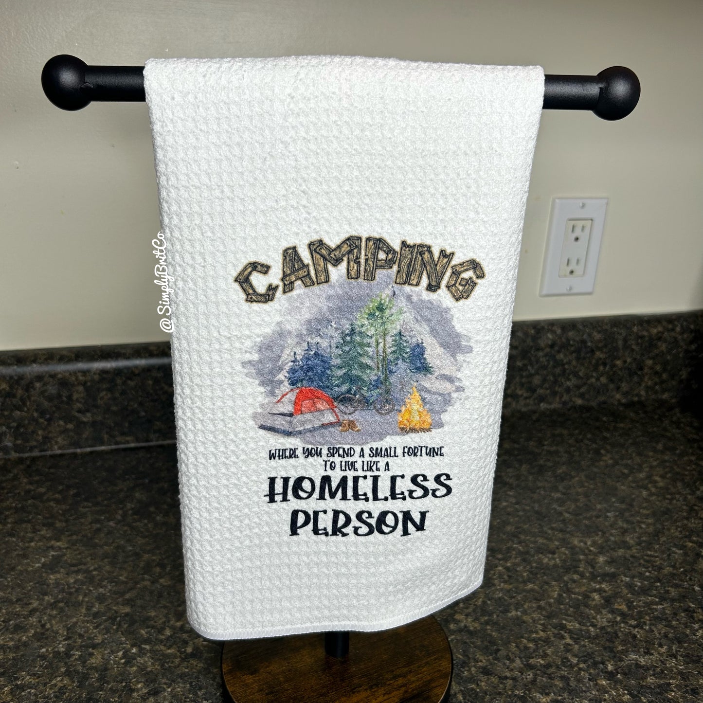 Camping Where You Spend A Small Fortune To Live Like A Homeless Person Kitchen Towel