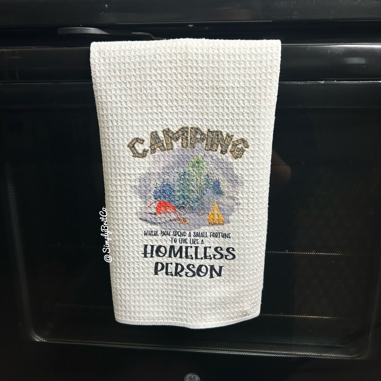 Camping Where You Spend A Small Fortune To Live Like A Homeless Person Kitchen Towel