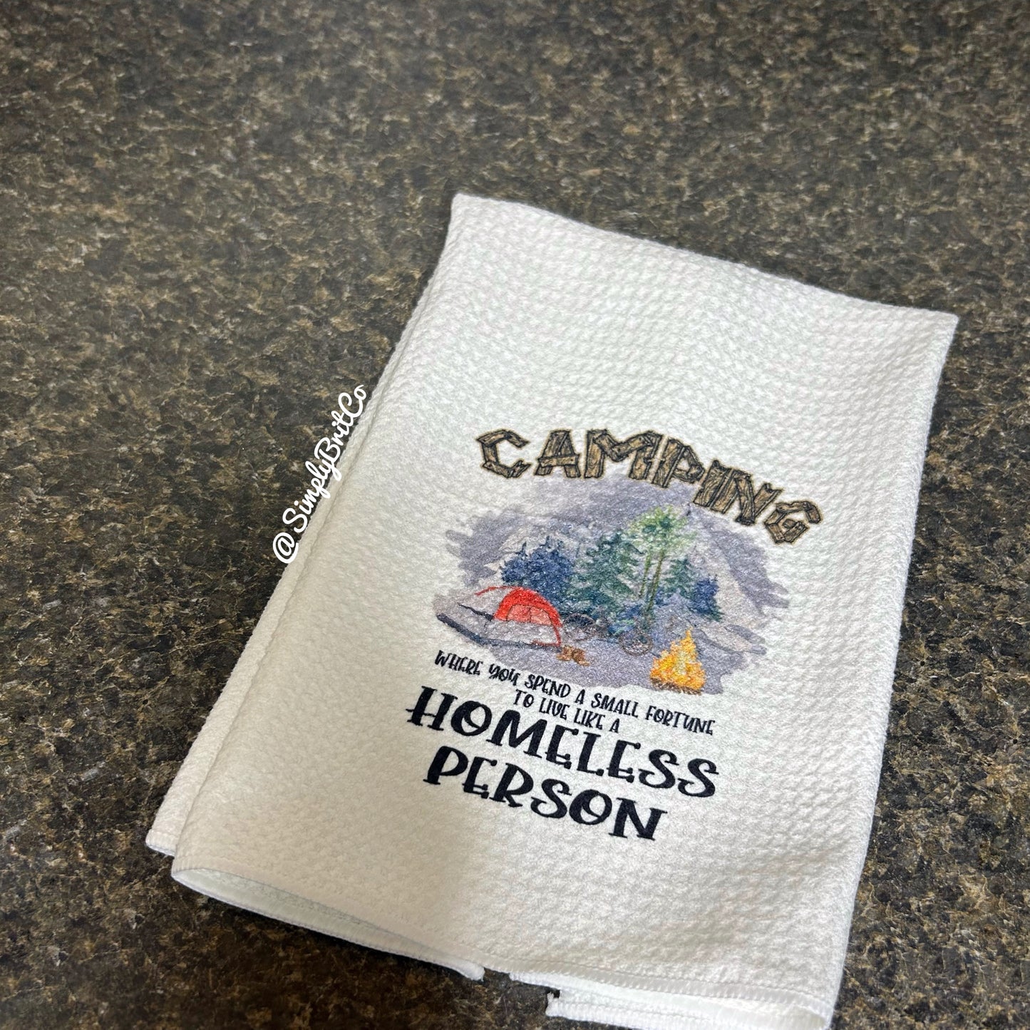 Camping Where You Spend A Small Fortune To Live Like A Homeless Person Kitchen Towel