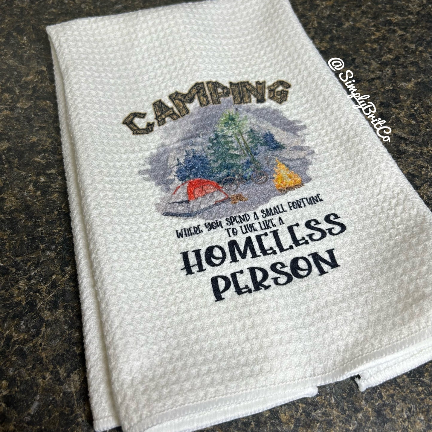 Camping Where You Spend A Small Fortune To Live Like A Homeless Person Kitchen Towel